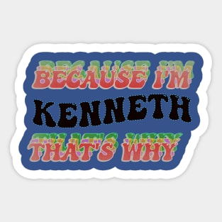 BECAUSE I AM KENNETH - THAT'S WHY Sticker